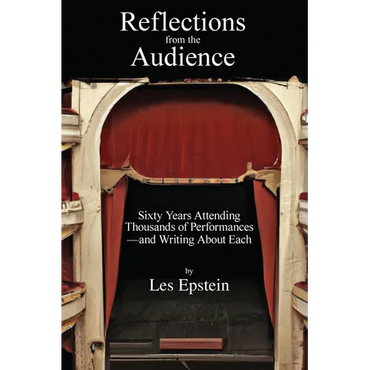 Reflections from the Audience: Sixty Years of Attending Thousands of Performances-and Writing About Them - Paperback (ONLINE ORDER ONLY)