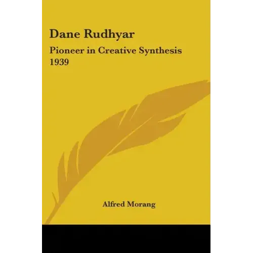Dane Rudhyar: Pioneer in Creative Synthesis 1939 - Paperback (ONLINE ORDER ONLY)