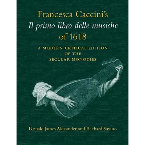 Francesca Caccini's Il Primo Libro Delle Musiche of 1618: A Modern Critical Edition of the Secular Monodies - Paperback (ONLINE ORDER ONLY)