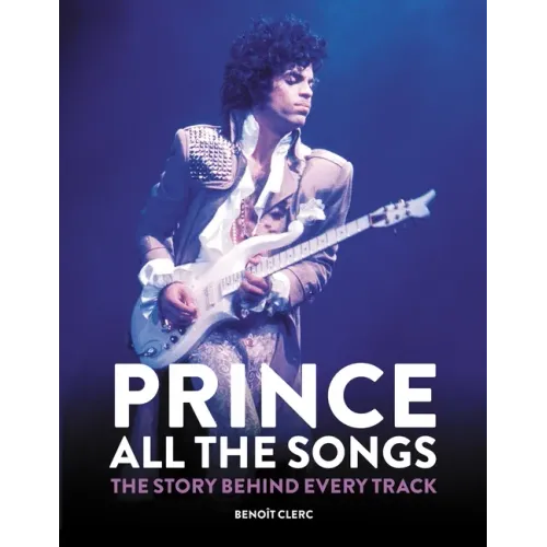 Prince: All the Songs: The Story Behind Every Track - Hardcover (ONLINE ORDER ONLY)