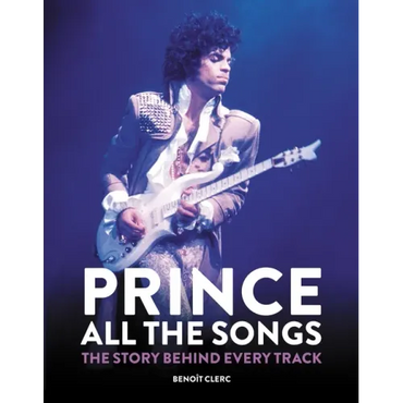 Prince: All the Songs: The Story Behind Every Track - Hardcover (ONLINE ORDER ONLY)