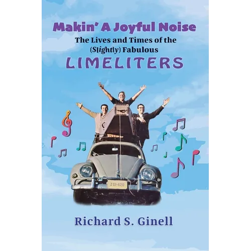 Makin' A Joyful Noise: The Lives and Times of the (Slightly) Fabulous Limeliters - Paperback (ONLINE ORDER ONLY)