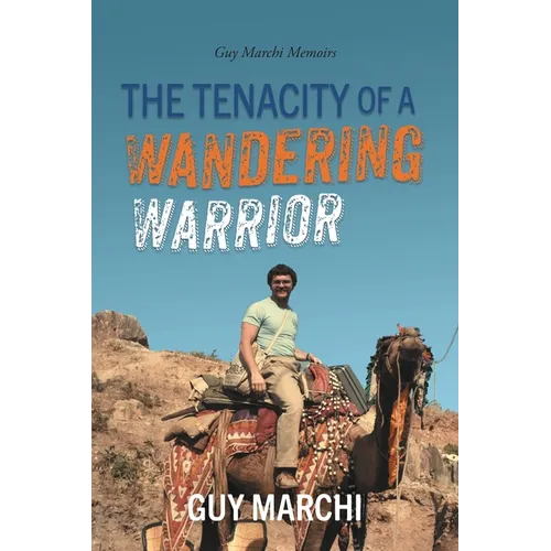 The Tenacity of a Wandering Warrior: Guy Marchi Memoirs - Paperback (ONLINE ORDER ONLY)