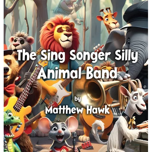 The Sing Songer Silly Animal Band - Hardcover (ONLINE ORDER ONLY)