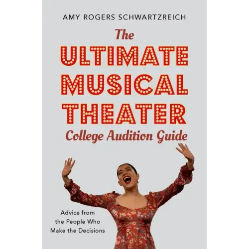 The Ultimate Musical Theater College Audition Guide: Advice from the People Who Make the Decisions - Paperback (ONLINE ORDER ONLY)