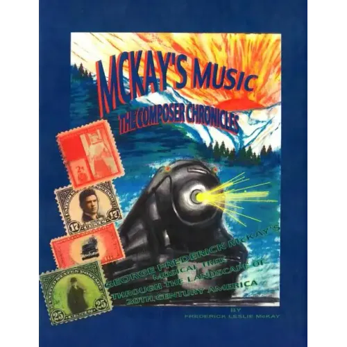 McKay's Music: The Composer Chronicles: George Frederick McKay's Musical Trek Through the Landscape of 20th Century America - Paperback (ONLINE ORDER ONLY)