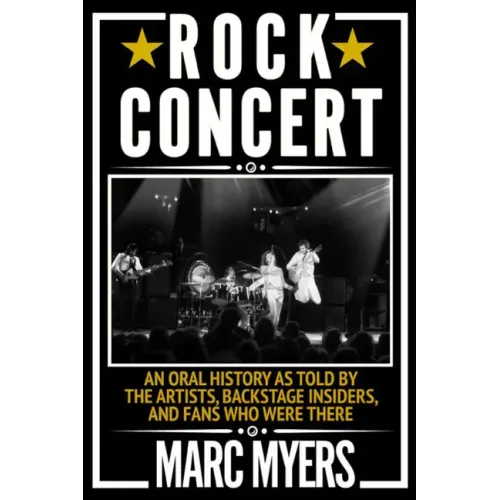 Rock Concert: An Oral History as Told by the Artists, Backstage Insiders, and Fans Who Were There - Paperback (ONLINE ORDER ONLY)