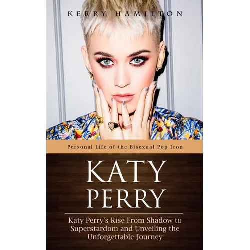 Katy Perry: Personal Life of the Bisexual Pop Icon (Katy Perry's Rise From Shadow to Superstardom and Unveiling the Unforgettable Journey) - Paperback (ONLINE ORDER ONLY)