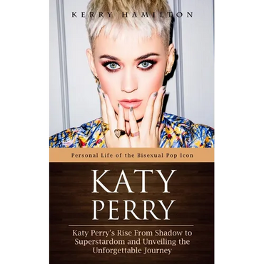 Katy Perry: Personal Life of the Bisexual Pop Icon (Katy Perry's Rise From Shadow to Superstardom and Unveiling the Unforgettable Journey) - Paperback (ONLINE ORDER ONLY)