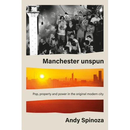 Manchester Unspun: How a City Got High on Music - Hardcover (ONLINE ORDER ONLY)