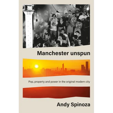 Manchester Unspun: How a City Got High on Music - Hardcover (ONLINE ORDER ONLY)