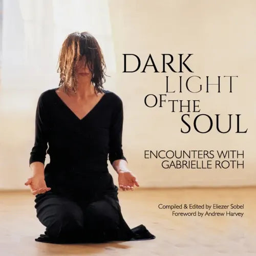 Dark Light of the Soul: Encounters with Gabrielle Roth - Paperback (ONLINE ORDER ONLY)