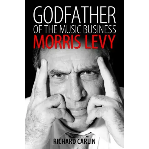 Godfather of the Music Business: Morris Levy - Hardcover (ONLINE ORDER ONLY)