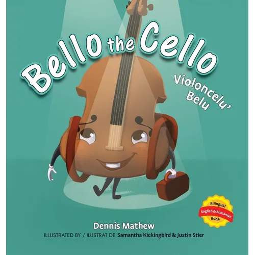 Violoncelu' Belu: English/Romanian Edition: Bello the Cello - Hardcover (ONLINE ORDER ONLY)