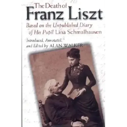 The Death of Franz Liszt: Based on the Unpublished Diary of His Pupil Lina Schmalhausen - Hardcover (ONLINE ORDER ONLY)