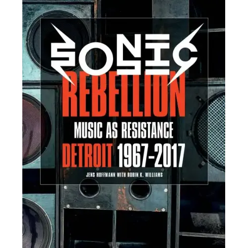 Sonic Rebellion: Music as Resistance: Detroit 1967-2017 - Paperback (ONLINE ORDER ONLY)