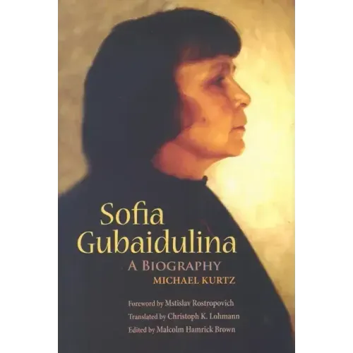 Sofia Gubaidulina: A Biography - Hardcover (ONLINE ORDER ONLY)