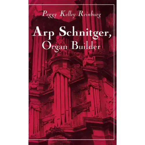 Arp Schnitger, Organ Builder: Catalyst for the Centuries - Hardcover (ONLINE ORDER ONLY)