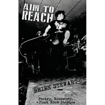 Aim To Reach: Poetry, Recovery, + Punk Rock Stories - Paperback (ONLINE ORDER ONLY)