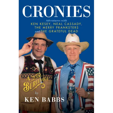 Cronies, a Burlesque: Adventures with Ken Kesey, Neal Cassady, the Merry Pranksters and the Grateful Dead - Hardcover (ONLINE ORDER ONLY)