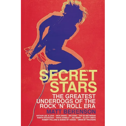 Secret Stars: The Greatest Underdogs of the Rock 'n' Roll Era - Paperback (ONLINE ORDER ONLY)