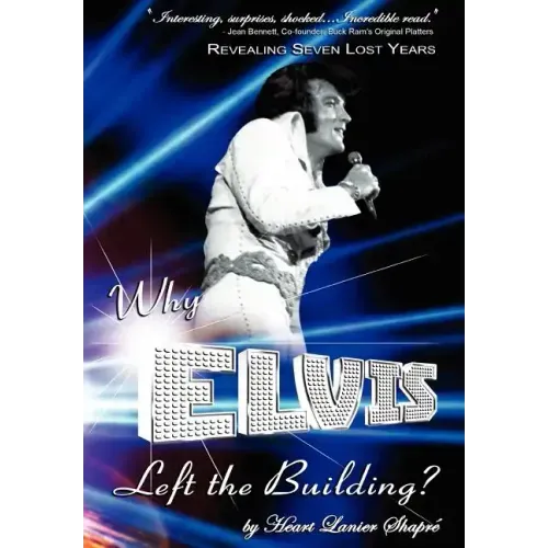 Why Elvis Left the Building: Revealing Seven Lost Years: The Child, the Man, the Truth - Hardcover (ONLINE ORDER ONLY)