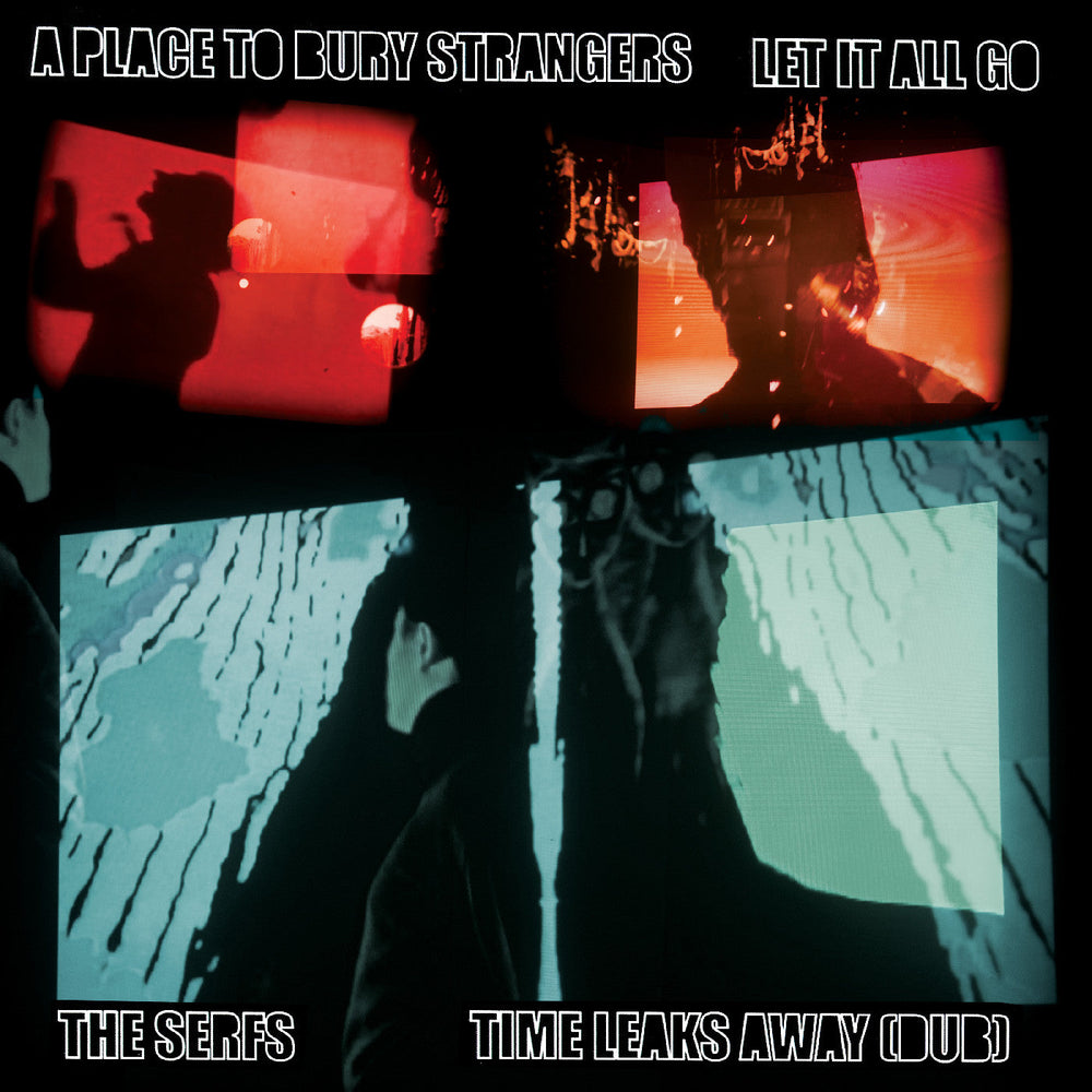 A Place To Bury Strangers Let It All Go / The Serfs “Time Leaks Away (Dub) 7" [Vinyl]