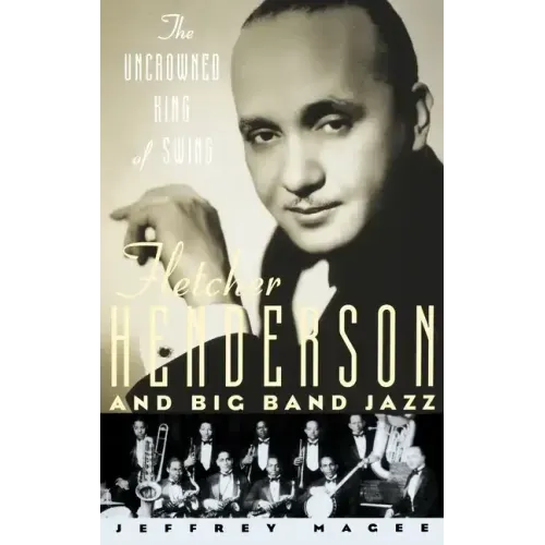 The Uncrowned King of Swing: Fletcher Henderson and Big Band Jazz - Hardcover (ONLINE ORDER ONLY)