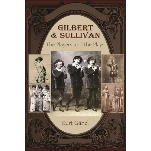 Gilbert and Sullivan: The Players and the Plays - Hardcover (ONLINE ORDER ONLY)