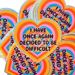 Holographic Glitter Heart Sticker- I Have Once Again Decided to Be Difficult Sticker (ONLINE ORDER ONLY)