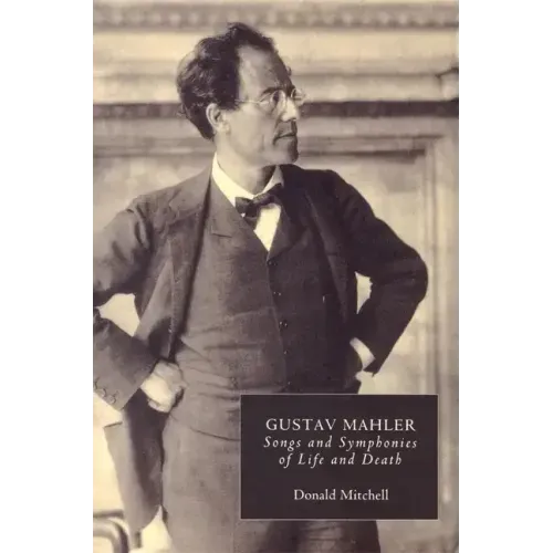 Gustav Mahler: Songs and Symphonies of Life and Death. Interpretations and Annotations - Paperback (ONLINE ORDER ONLY)