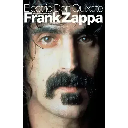 Electric Don Quixote: The Definitive Story of Frank Zappa - Paperback (ONLINE ORDER ONLY)