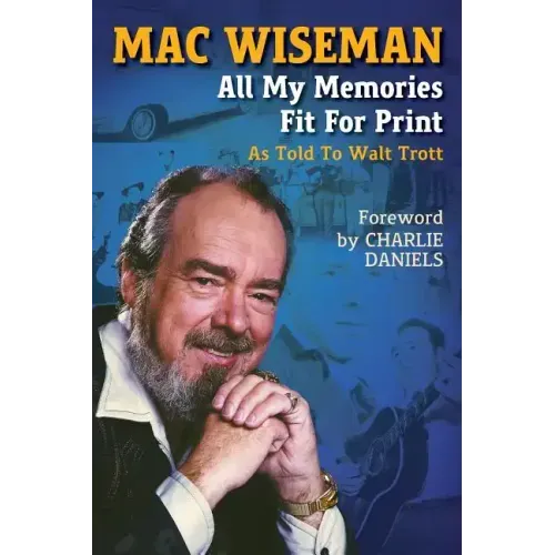 Mac Wiseman: All My Memories Fit For Print - Paperback (ONLINE ORDER ONLY)