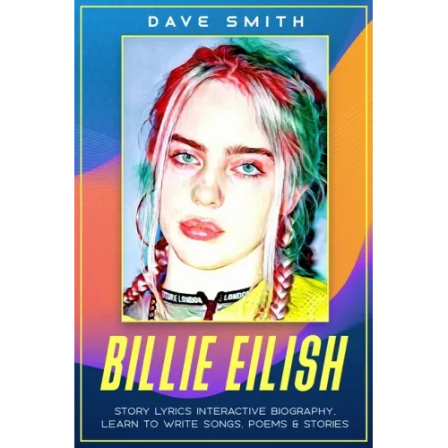 Billie Eilish: Story Lyrics Interactive Biography Learn how to write stories, songs and poems - Paperback (ONLINE ORDER ONLY)