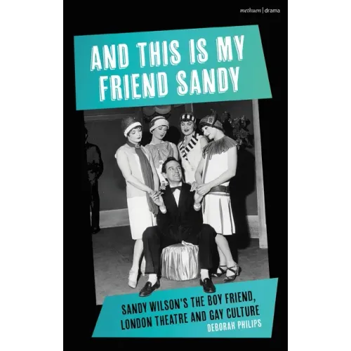 And This Is My Friend Sandy: Sandy Wilson's the Boy Friend, London Theatre and Gay Culture - Hardcover (ONLINE ORDER ONLY)