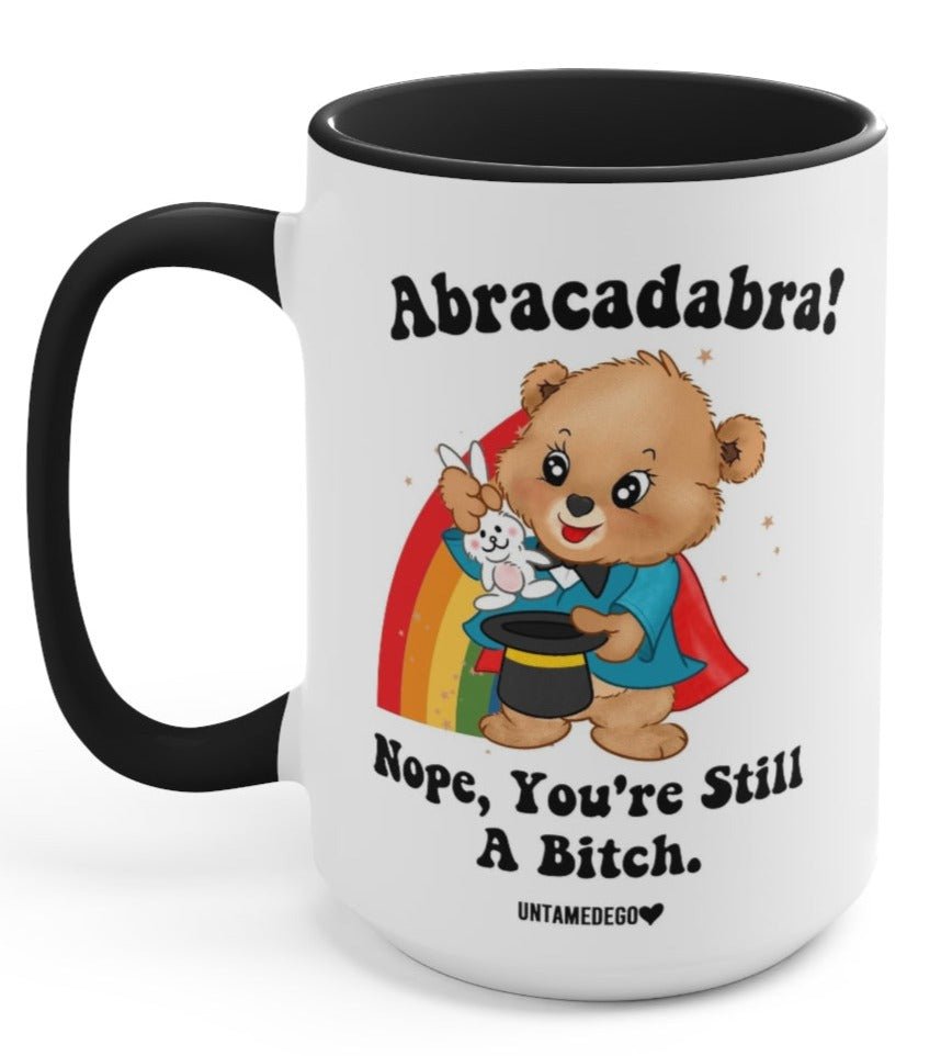 Abracadabra Nope You're Still A Bitch 15oz Mug (ONLINE ORDER ONLY)