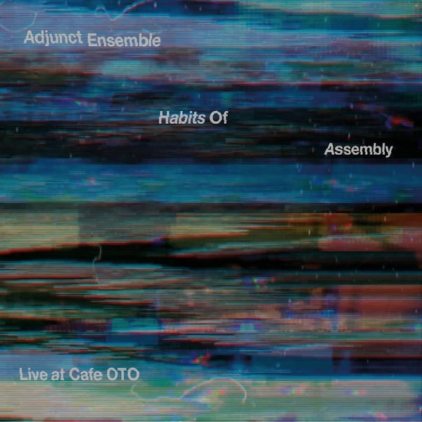 ADJUNCT ENSEMBLE - Habits Of Assembly: Live at Cafe OTO [CD] (ONLINE ORDER ONLY)