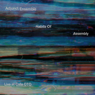 ADJUNCT ENSEMBLE - Habits Of Assembly: Live at Cafe OTO [CD] (ONLINE ORDER ONLY)