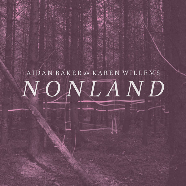 AIDAN BAKER & KAREN WILLEMS - Nonland [Vinyl] (ONLINE ORDER ONLY)