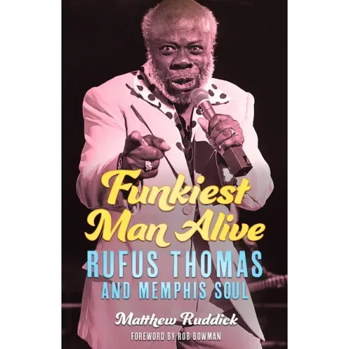 Funkiest Man Alive: Rufus Thomas and Memphis Soul - Hardcover (ONLINE ORDER ONLY)