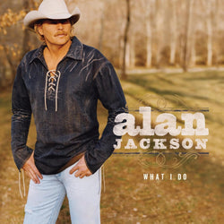 Alan Jackson - What I Do [Vinyl] (ONLINE ORDER ONLY)