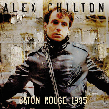 Alex Chilton - Baton Rouge 1985 [CD] (ONLINE ORDER ONLY)
