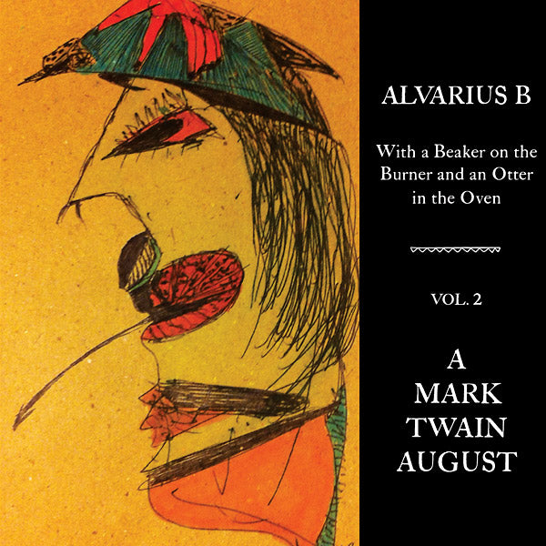 Alvarius B. - With a Beaker on the Burner and an Otter in the Oven - Vol. 2 A Mark Twain August [Vinyl] (ONLINE ORDER ONLY)