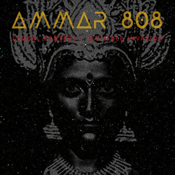 AMMAR 808 - Global Control / Invisible Invasion [Vinyl] (ONLINE ORDER ONLY)
