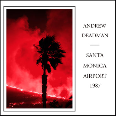 Andrew Deadman - Santa Monica Airport 1987 [CD] (ONLINE ORDER ONLY)