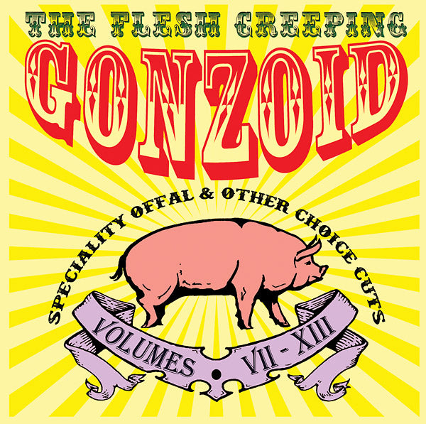 The Flesh Creeping Gonzoid: Speciality Offal & Other Choice Cuts [CD]