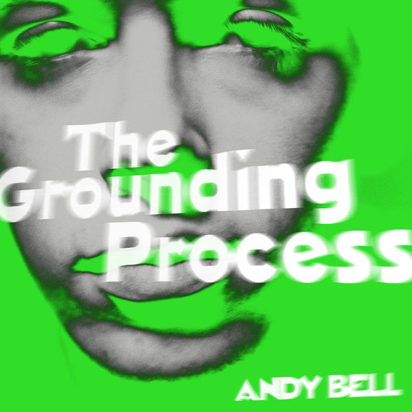 ANDY BELL - The Grounding Process [Vinyl] (ONLINE ORDER ONLY)