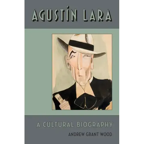 Agustin Lara: A Cultural Biography - Hardcover (ONLINE ORDER ONLY)