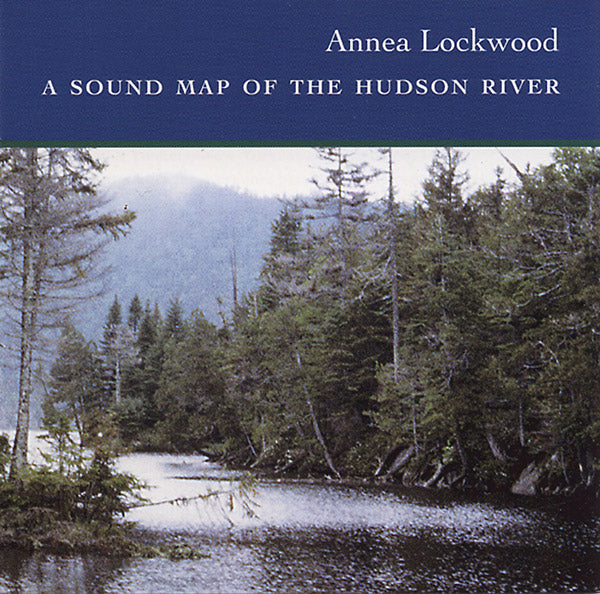 ANNEA LOCKWOOD - A Sound Map of the Hudson River [CD] (ONLINE ORDER ONLY)