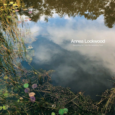 ANNEA LOCKWOOD - Becoming Air / Into the Vanishing Point [Vinyl] (ONLINE ORDER ONLY)